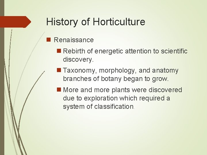 History of Horticulture n Renaissance n Rebirth of energetic attention to scientific discovery. n