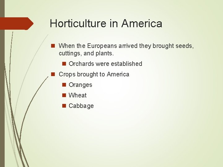 Horticulture in America n When the Europeans arrived they brought seeds, cuttings, and plants.