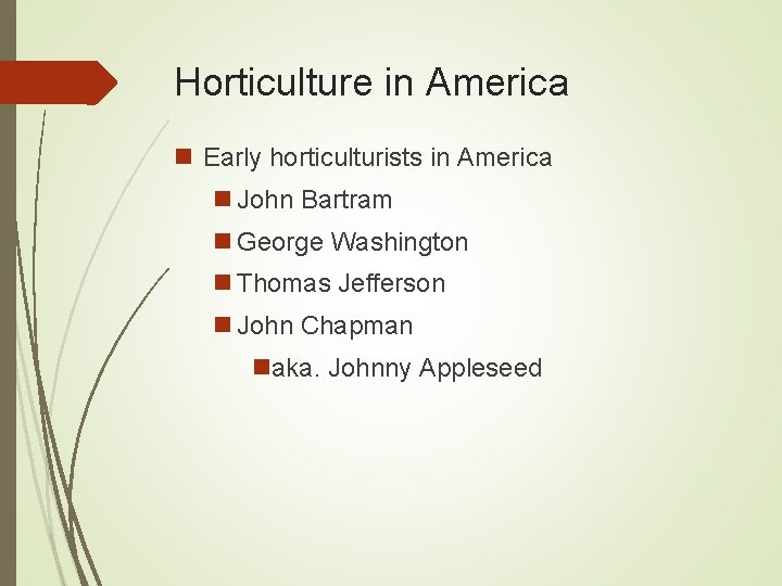 Horticulture in America n Early horticulturists in America n John Bartram n George Washington