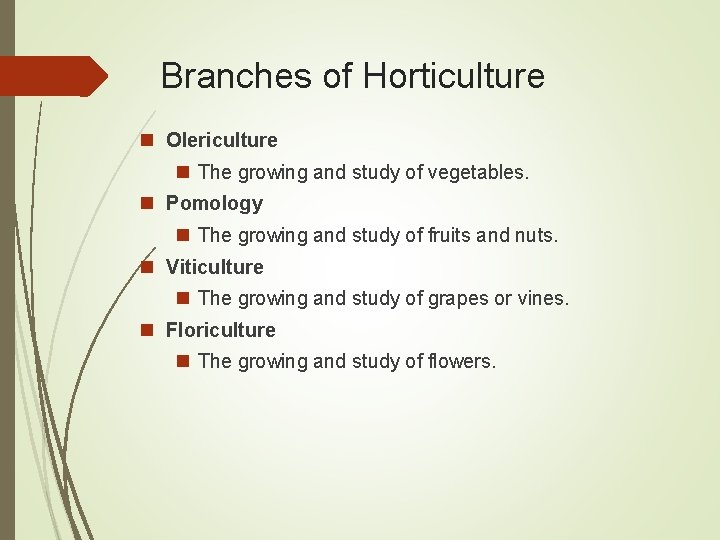 Branches of Horticulture n Olericulture n The growing and study of vegetables. n Pomology
