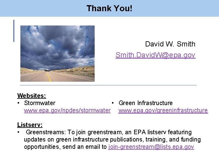 Thank You! David W. Smith. David. W@epa. gov Websites: • Stormwater • Green Infrastructure