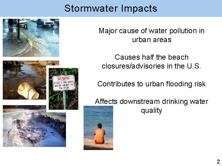 Stormwater Impacts Major cause of water pollution in urban areas Causes half the beach