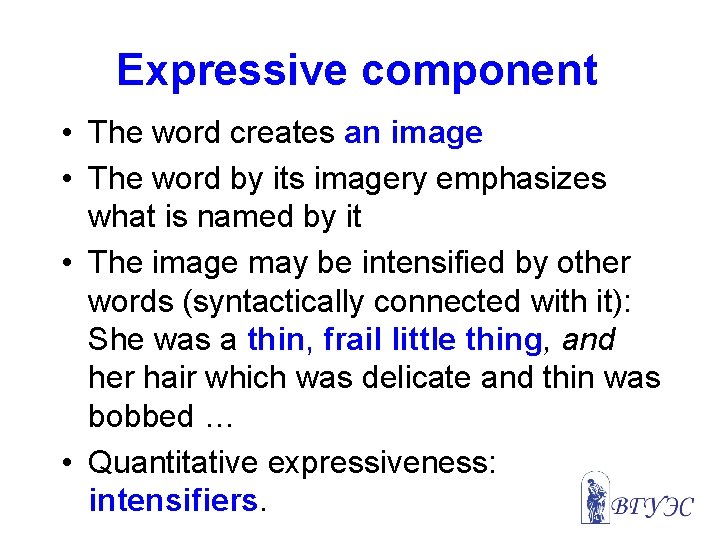 Expressive component • The word creates an image • The word by its imagery