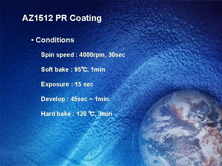 AZ 1512 PR Coating • Conditions Spin speed : 4000 rpm, 30 sec Soft