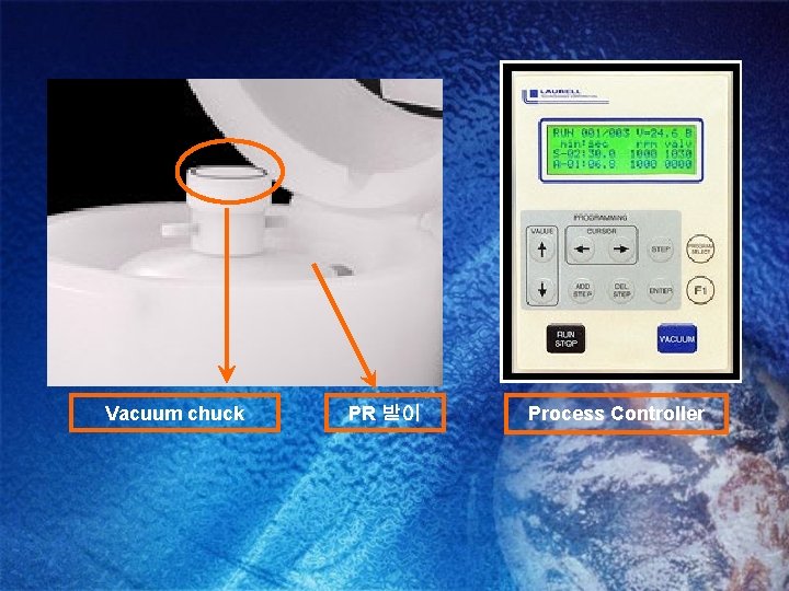 Vacuum chuck PR 받이 Process Controller 