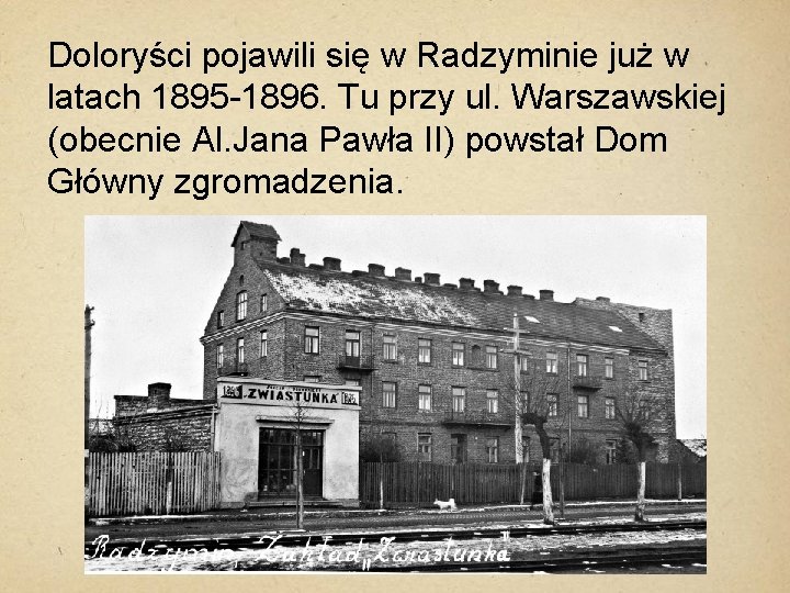 Doloryści pojawili się w Radzyminie już w latach 1895 -1896. Tu przy ul. Warszawskiej