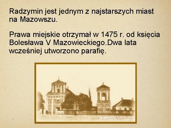 Radzymin jest jednym z najstarszych miast na Mazowszu. Prawa miejskie otrzymał w 1475 r.