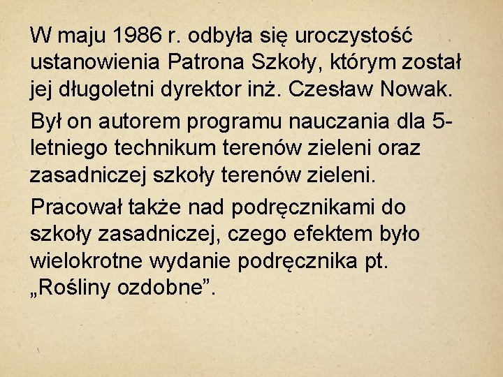 W maju 1986 r. odbyła się uroczystość ustanowienia Patrona Szkoły, którym został jej długoletni