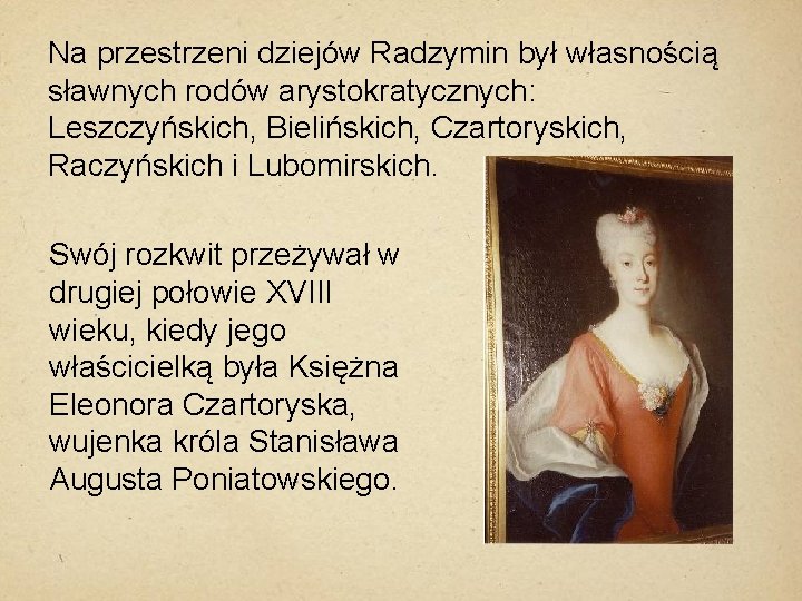 Na przestrzeni dziejów Radzymin był własnością sławnych rodów arystokratycznych: Leszczyńskich, Bielińskich, Czartoryskich, Raczyńskich i