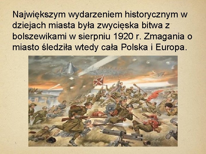 Największym wydarzeniem historycznym w dziejach miasta była zwycięska bitwa z bolszewikami w sierpniu 1920