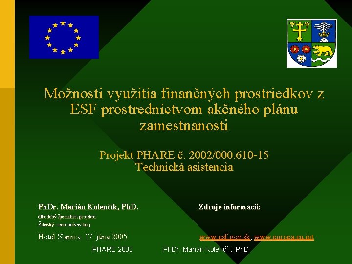 Možnosti využitia finančných prostriedkov z ESF prostredníctvom akčného plánu zamestnanosti Projekt PHARE č. 2002/000.
