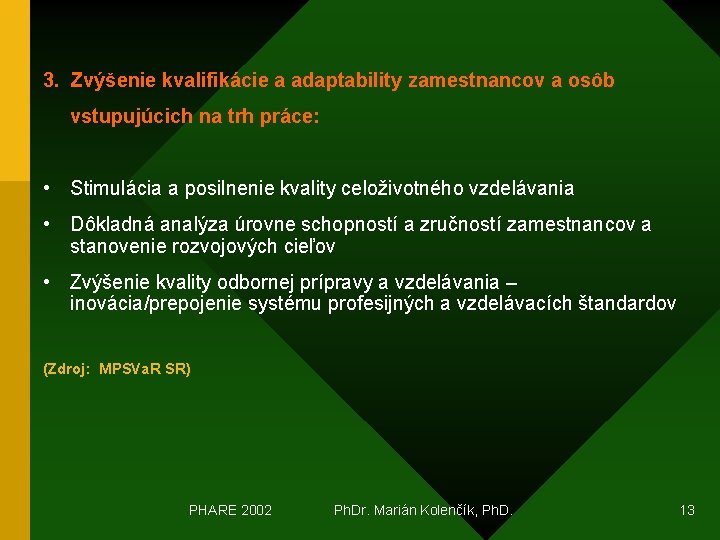 3. Zvýšenie kvalifikácie a adaptability zamestnancov a osôb vstupujúcich na trh práce: • Stimulácia