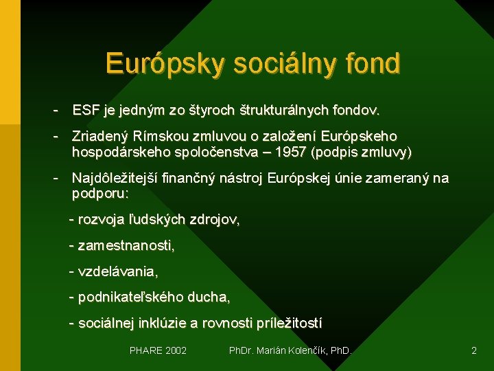 Európsky sociálny fond - ESF je jedným zo štyroch štrukturálnych fondov. - Zriadený Rímskou