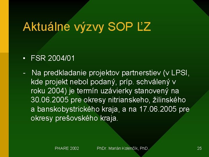 Aktuálne výzvy SOP ĽZ • FSR 2004/01 - Na predkladanie projektov partnerstiev (v LPSI,