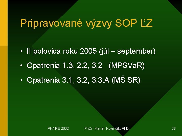 Pripravované výzvy SOP ĽZ • II polovica roku 2005 (júl – september) • Opatrenia