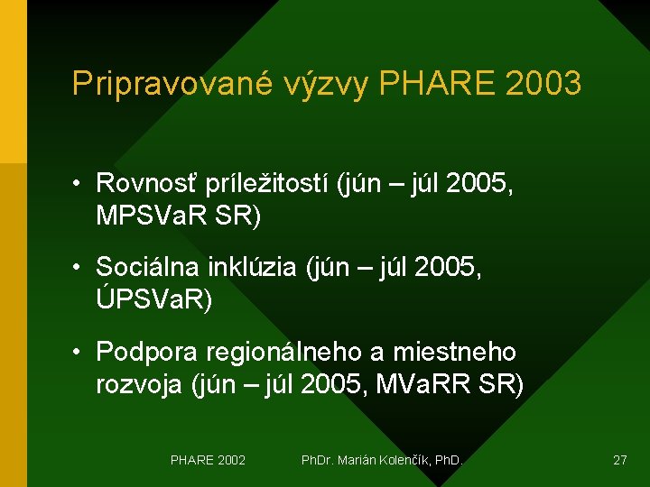Pripravované výzvy PHARE 2003 • Rovnosť príležitostí (jún – júl 2005, MPSVa. R SR)