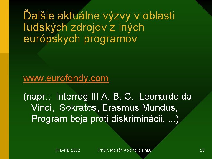Ďalšie aktuálne výzvy v oblasti ľudských zdrojov z iných európskych programov www. eurofondy. com