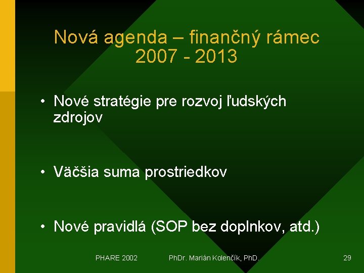 Nová agenda – finančný rámec 2007 - 2013 • Nové stratégie pre rozvoj ľudských