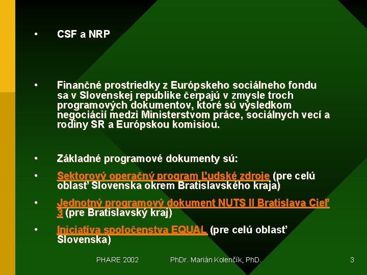  • CSF a NRP • Finančné prostriedky z Európskeho sociálneho fondu sa v