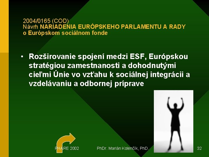 2004/0165 (COD) Návrh NARIADENIA EURÓPSKEHO PARLAMENTU A RADY o Európskom sociálnom fonde • Rozširovanie
