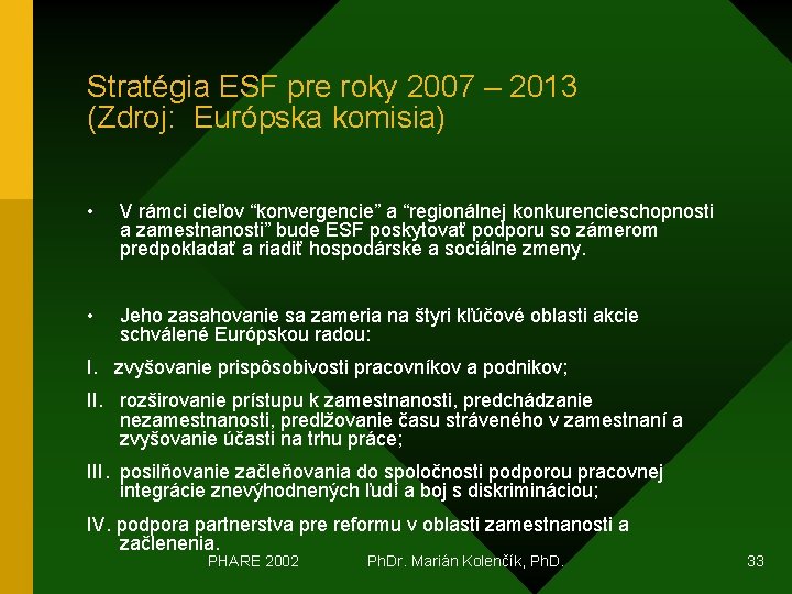 Stratégia ESF pre roky 2007 – 2013 (Zdroj: Európska komisia) • V rámci cieľov