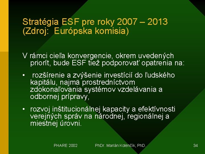 Stratégia ESF pre roky 2007 – 2013 (Zdroj: Európska komisia) V rámci cieľa konvergencie,