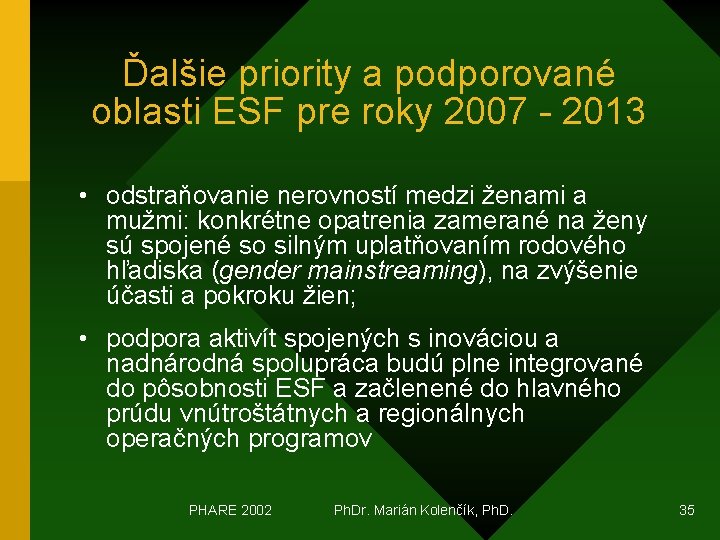 Ďalšie priority a podporované oblasti ESF pre roky 2007 - 2013 • odstraňovanie nerovností