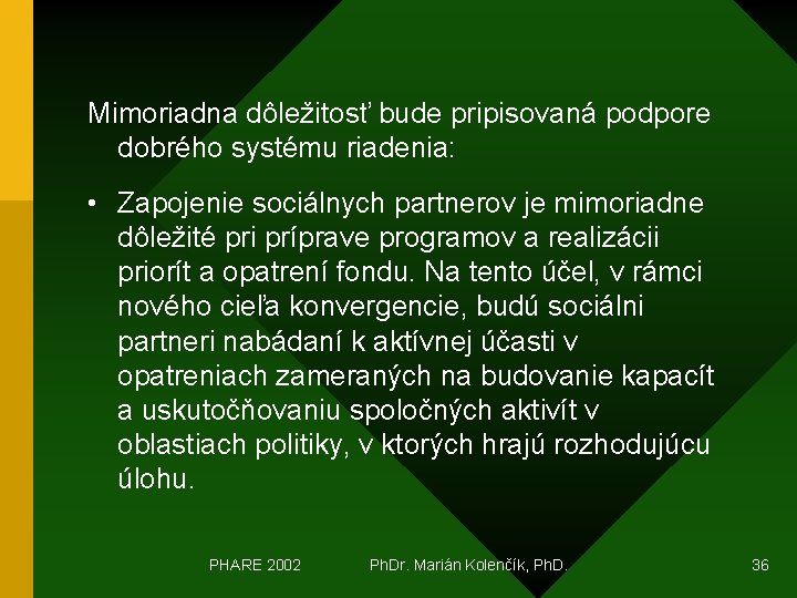 Mimoriadna dôležitosť bude pripisovaná podpore dobrého systému riadenia: • Zapojenie sociálnych partnerov je mimoriadne