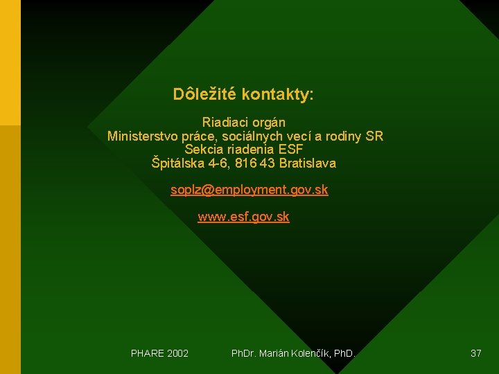 Dôležité kontakty: Riadiaci orgán Ministerstvo práce, sociálnych vecí a rodiny SR Sekcia riadenia ESF