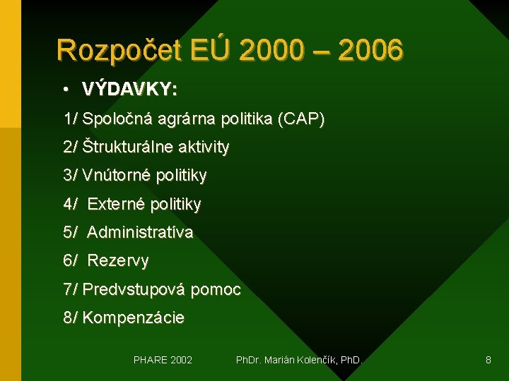 Rozpočet EÚ 2000 – 2006 • VÝDAVKY: 1/ Spoločná agrárna politika (CAP) 2/ Štrukturálne