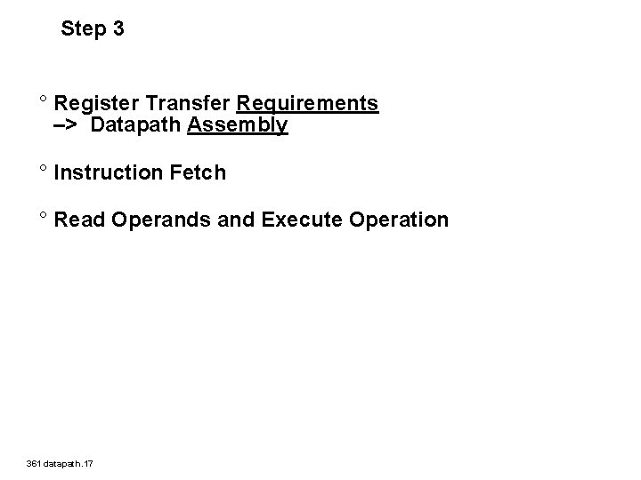 Step 3 ° Register Transfer Requirements –> Datapath Assembly ° Instruction Fetch ° Read Step 3 ° Register Transfer Requirements –> Datapath Assembly ° Instruction Fetch ° Read