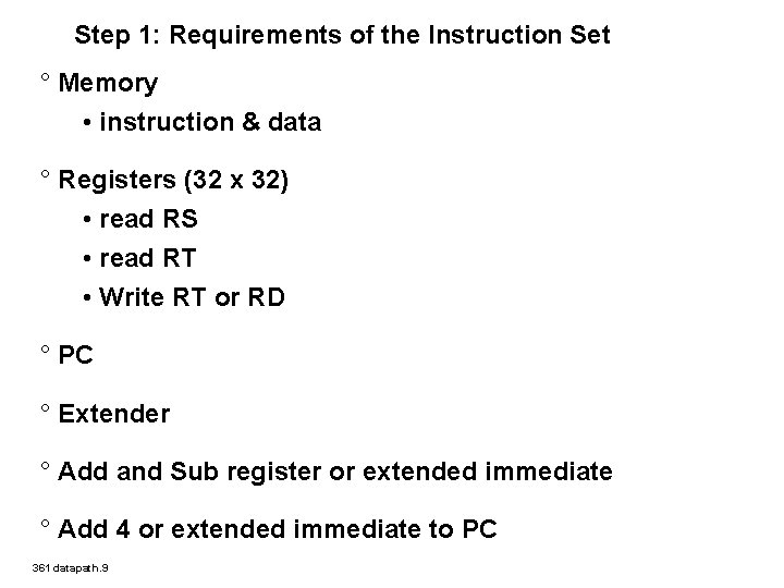 Step 1: Requirements of the Instruction Set ° Memory • instruction & data °