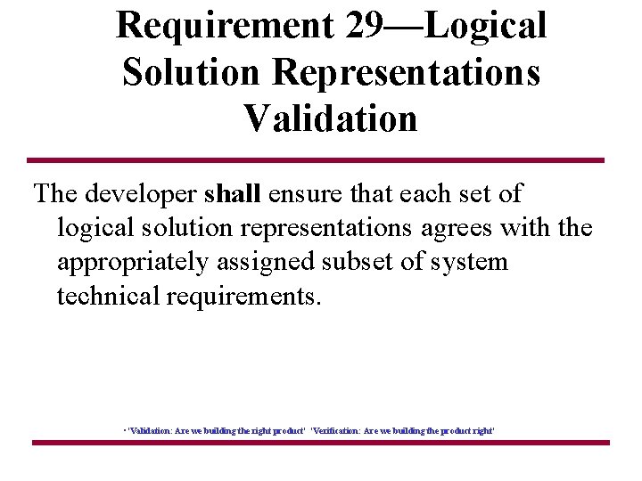Requirement 29—Logical Solution Representations Validation The developer shall ensure that each set of logical