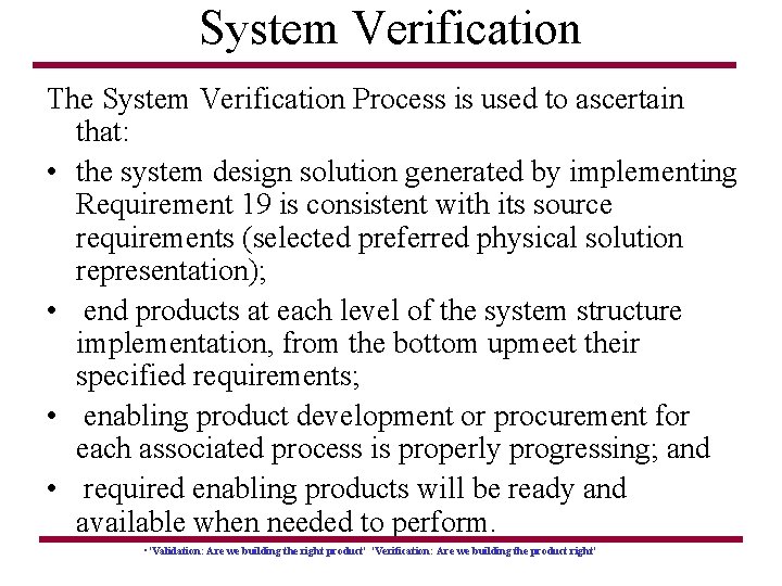 System Verification The System Verification Process is used to ascertain that: • the system