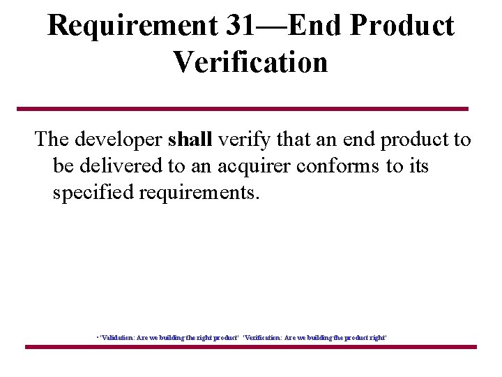 Requirement 31—End Product Verification The developer shall verify that an end product to be