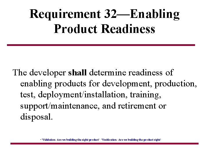 Requirement 32—Enabling Product Readiness The developer shall determine readiness of enabling products for development,