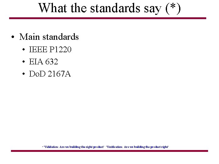What the standards say (*) • Main standards • IEEE P 1220 • EIA