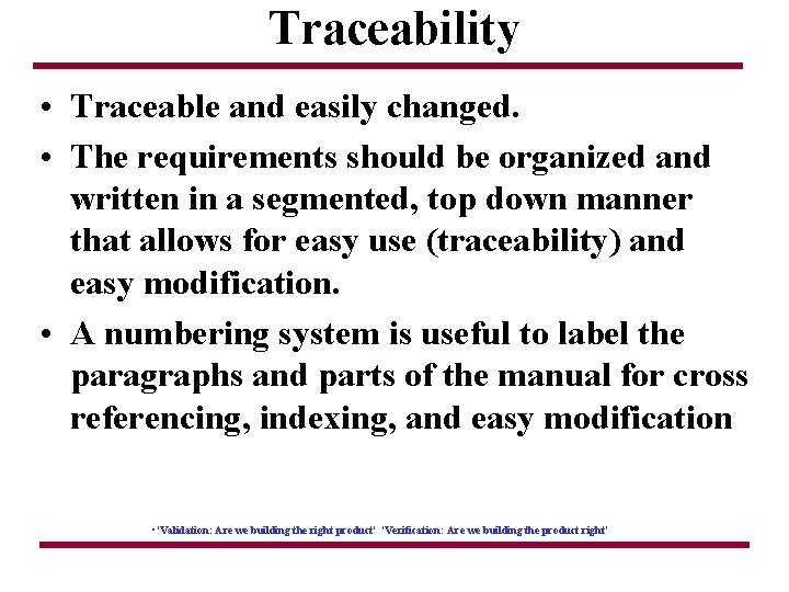 Traceability • Traceable and easily changed. • The requirements should be organized and written