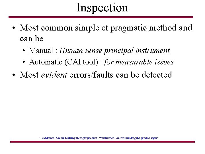Inspection • Most common simple et pragmatic method and can be • Manual :