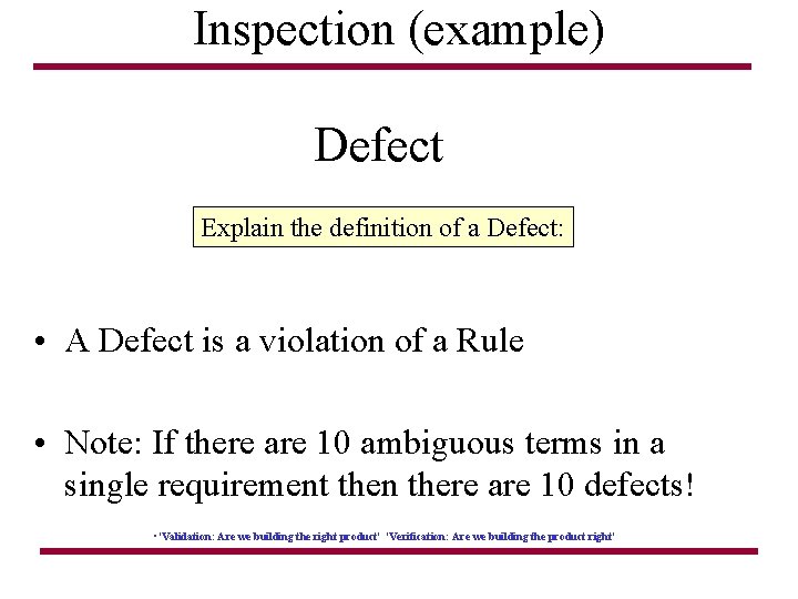 Inspection (example) Defect Explain the definition of a Defect: • A Defect is a