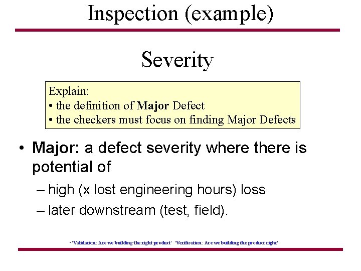 Inspection (example) Severity Explain: • the definition of Major Defect • the checkers must