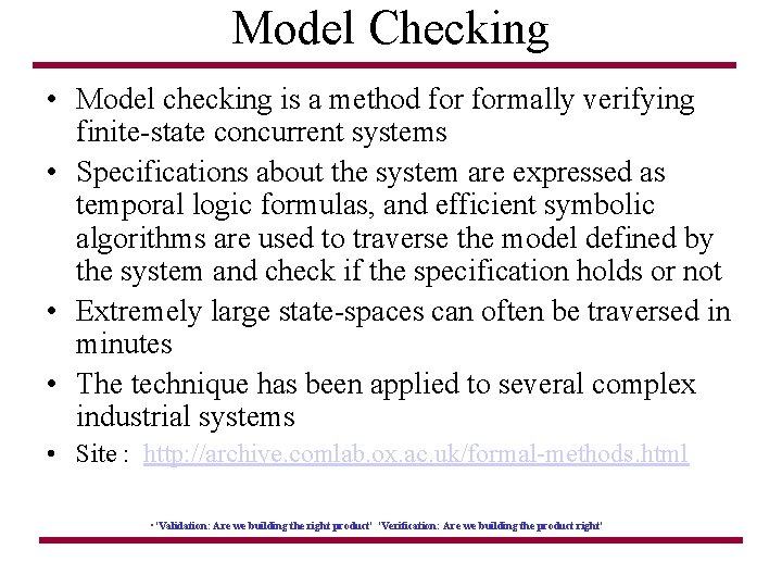 Model Checking • Model checking is a method formally verifying finite-state concurrent systems •