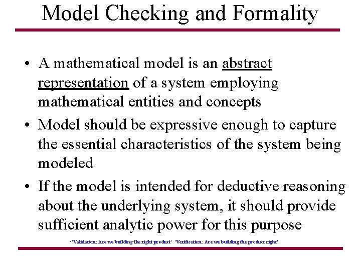 Model Checking and Formality • A mathematical model is an abstract representation of a