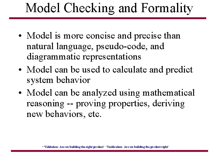 Model Checking and Formality • Model is more concise and precise than natural language,
