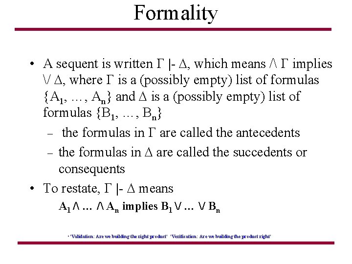 Formality • A sequent is written G |- D, which means / G implies