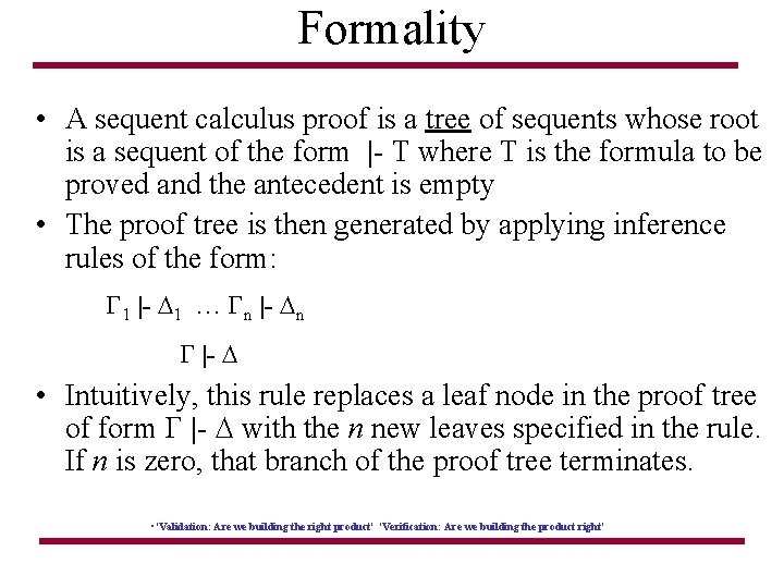 Formality • A sequent calculus proof is a tree of sequents whose root is