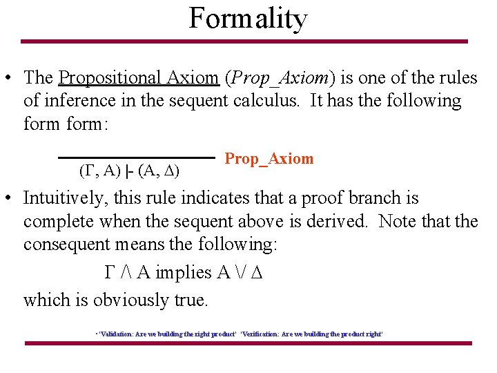 Formality • The Propositional Axiom (Prop_Axiom) is one of the rules of inference in