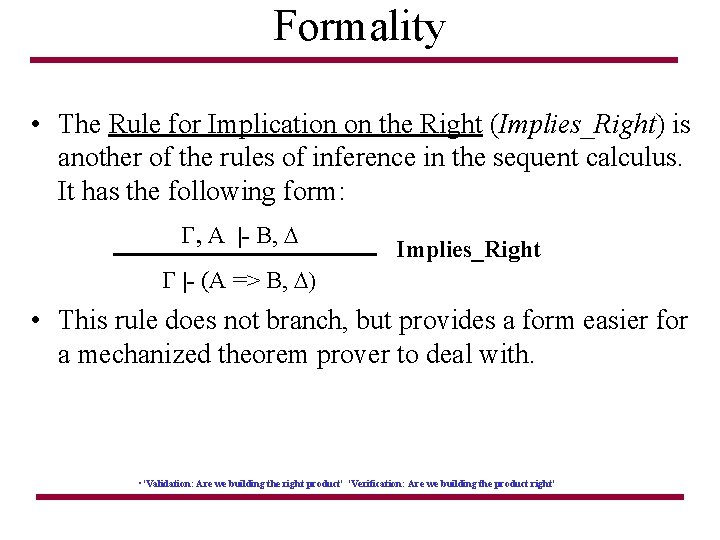 Formality • The Rule for Implication on the Right (Implies_Right) is another of the