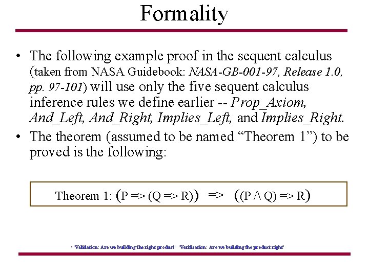 Formality • The following example proof in the sequent calculus (taken from NASA Guidebook: