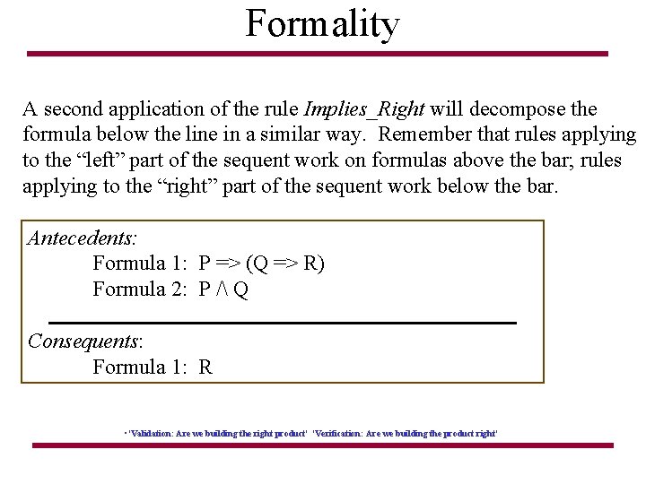 Formality A second application of the rule Implies_Right will decompose the formula below the
